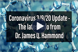 Coronavirus March 9th 2020 Update - The latest info from Dr. James Q. Hammond  